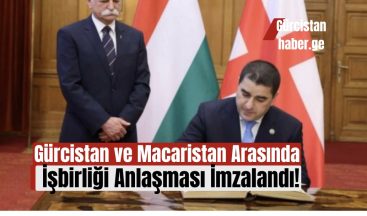 Gürcistan ve Macaristan Arasında İşbirliği Anlaşması İmzalandı!