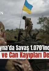 Ukrayna’da Savaş 1.070’inci Gününde: Saldırılar ve Can Kayıpları Devam Ediyor!