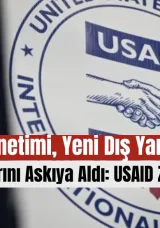 Trump Yönetimi, Yeni Dış Yardım Harcamalarını Askıya Aldı: USAID Zor Durumda!