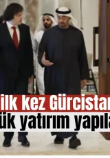Tarihte ilk kez Gürcistan’da en büyük yatırım yapılacak!