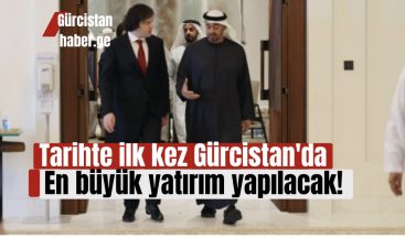 Tarihte ilk kez Gürcistan’da en büyük yatırım yapılacak!