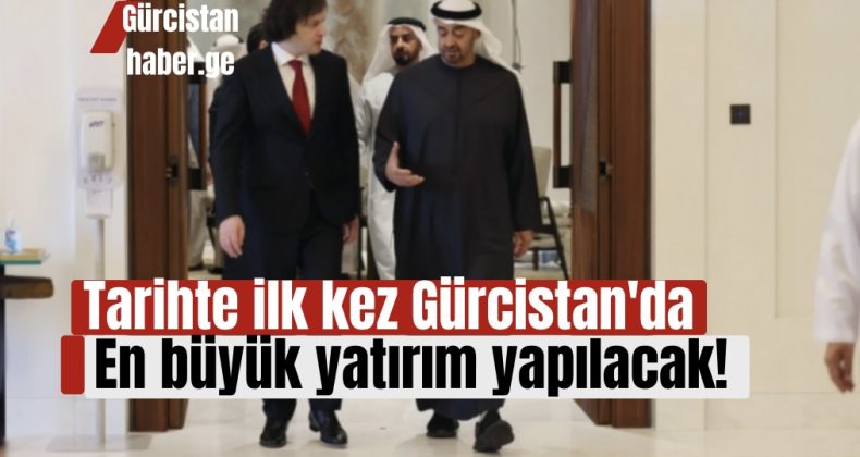 Tarihte ilk kez Gürcistan’da en büyük yatırım yapılacak!