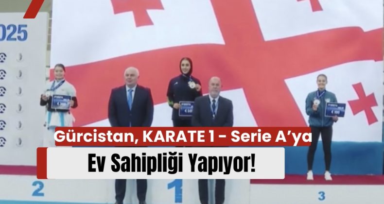 Gürcistan, KARATE 1 – Serie A’ya Ev Sahipliği Yapıyor!