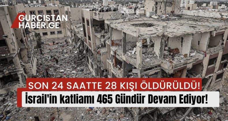 Ortadoğu’da Savaş 465 Gündür Devam Ediyor: Son 24 saatte 28 kişi öldürüldü!