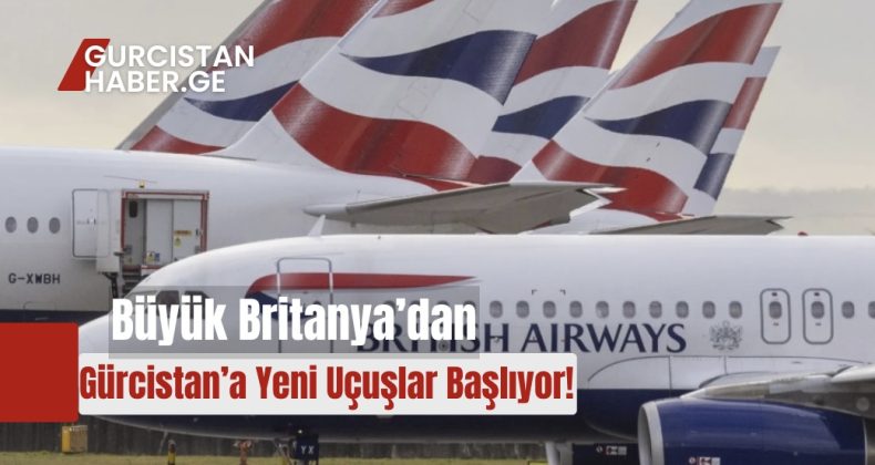 Büyük Britanya’dan Gürcistan’a Yeni Uçuşlar Başlıyor!