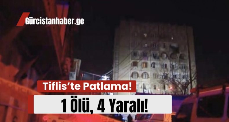 Tiflis’te Patlama: 1 Ölü, 4 Yaralı!