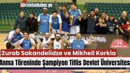 Zurab Sakandelidze ve Mikheil Korkia Anma Töreninde Şampiyon Tiflis Devlet Üniversitesi!