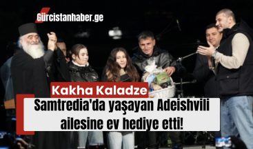 Kakha Kaladze, Samtredia’da yaşayan Adeishvili ailesine ev hediye etti!