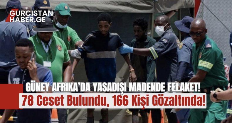 Güney Afrika’da Yasadışı Madende Felaket: 78 Ceset Bulundu, 166 Kişi Gözaltında!
