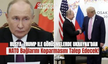 Bloomberg: Rusya, Trump ile Görüşmelerde Ukrayna’dan NATO Bağlarını Koparmasını Talep Edecek!