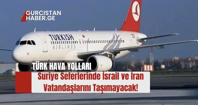 Türk Hava Yolları, Suriye Seferlerinde İsrail ve İran Vatandaşlarını Taşımayacak!