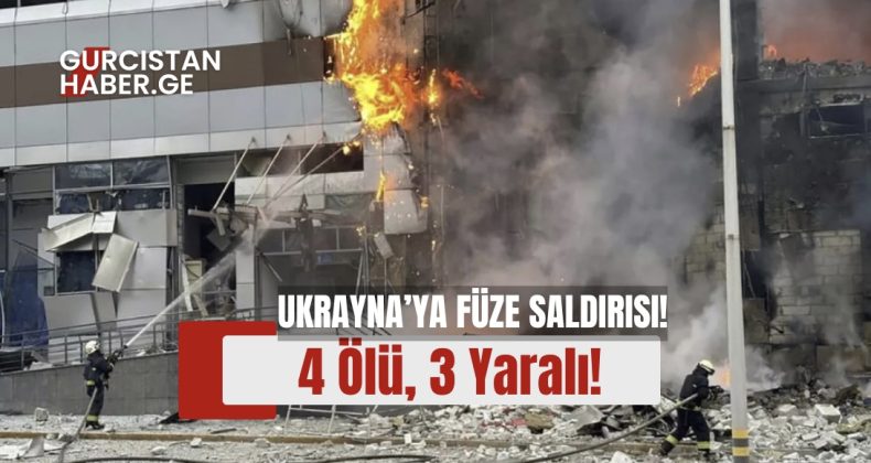 Ukrayna’ya Füze Saldırısı: 4 Ölü, 3 Yaralı!