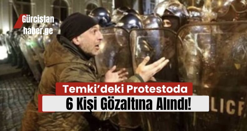 Temki’deki Protestoda 6 Kişi Gözaltına Alındı!