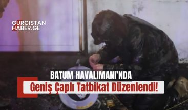 Batum Havalimanı’nda Geniş Çaplı Tatbikat Düzenlendi!