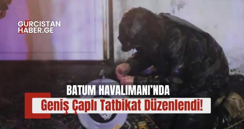 Batum Havalimanı’nda Geniş Çaplı Tatbikat Düzenlendi!