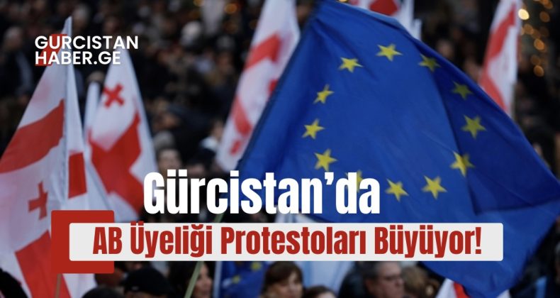 Gürcistan’da AB Üyeliği Protestoları Büyüyor!