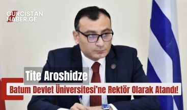 Tite Aroshidze Batum Devlet Üniversitesi’ne Rektör Olarak Atandı!