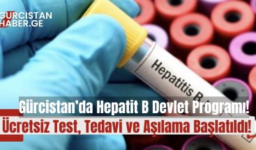 Gürcistan’da Hepatit B Devlet Programı: Ücretsiz Test, Tedavi ve Aşılama Başlatıldı!