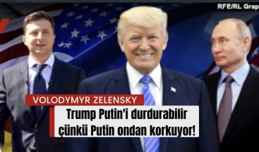 “Trump Putin’i durdurabilir çünkü Putin ondan korkuyor” – Volodymyr Zelensky