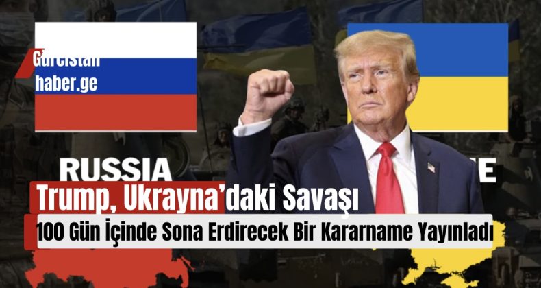Trump, Ukrayna’daki Savaşı 100 Gün İçinde Sona Erdirecek Bir Kararname Yayınladı!