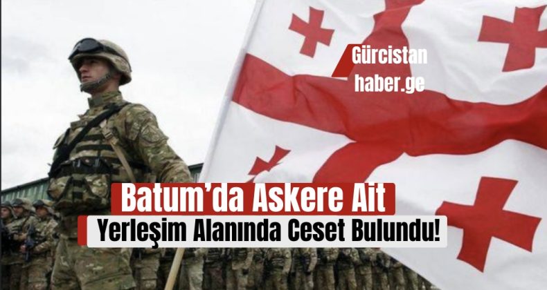 Batum’da Askere Ait Yerleşim Alanında Ceset Bulundu!