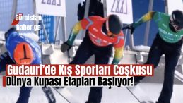 Gudauri’de Kış Sporları Coşkusu: Dünya Kupası Etapları Başlıyor!