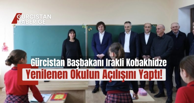 Gürcistan Başbakanı Irakli Kobakhidze, Yenilenen Okulun Açılışını Yaptı