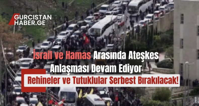 İsrail ve Hamas Arasında Ateşkes Anlaşması Devam Ediyor: Rehineler ve Tutuklular Serbest Bırakılacak!
