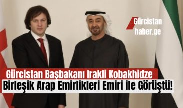 Gürcistan Başbakanı Irakli Kobakhidze, Birleşik Arap Emirlikleri Başkanı ile Görüştü!