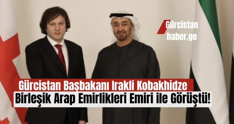 Gürcistan Başbakanı Irakli Kobakhidze, Birleşik Arap Emirlikleri Başkanı ile Görüştü!
