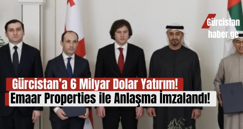 Gürcistan’a 6 Milyar Dolar Yatırım: Emaar Properties ile Anlaşma İmzalandı!