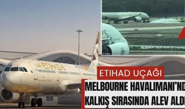 Etihad Uçağı, Melbourne Havalimanı’ndan Kalkış Sırasında Alev Aldı!