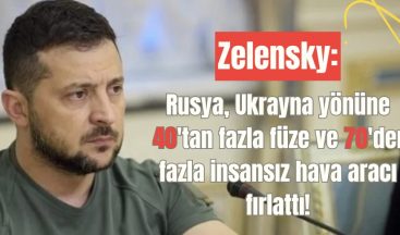 Zelensky: Rusya, Ukrayna yönüne 40’tan fazla füze ve 70’den fazla insansız hava aracı fırlattı!