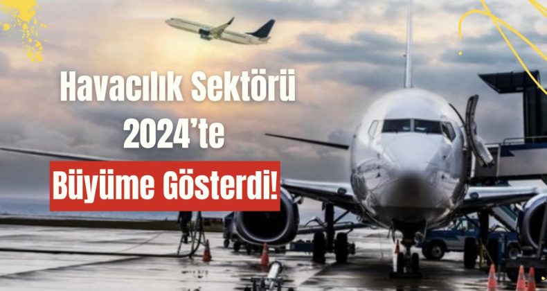 Havacılık Sektörü 2024’te Büyüme Gösterdi!