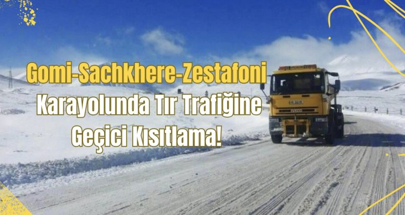 Gomi-Sachkhere-Zestafoni Karayolunda Tır Trafiğine Geçici Kısıtlama!