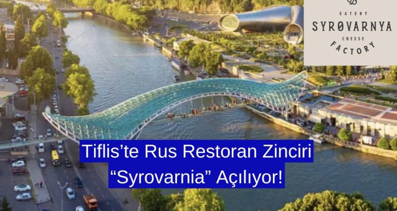 Tiflis’te Rus Restoran Zinciri “Syrovarnia”  Açılıyor!
