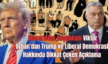 Macaristan Başbakanı Viktor Orbán’dan Trump ve Liberal Demokrasi Hakkında Dikkat Çeken Açıklama!