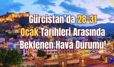 Gürcistan’da 28-31 Ocak Tarihleri Arasında Beklenen Hava Durumu!