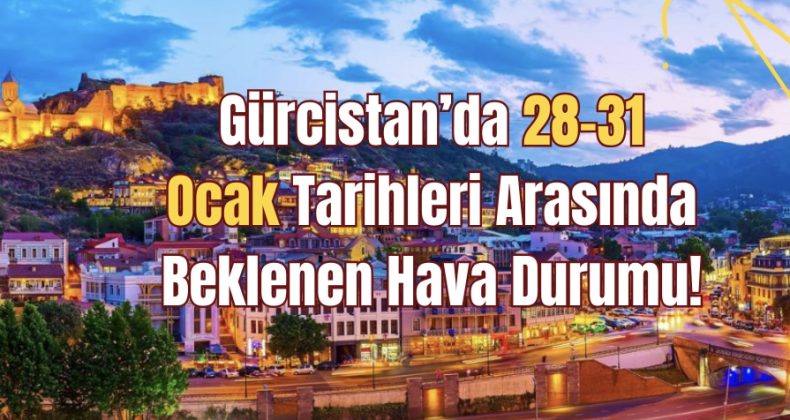Gürcistan’da 28-31 Ocak Tarihleri Arasında Beklenen Hava Durumu!