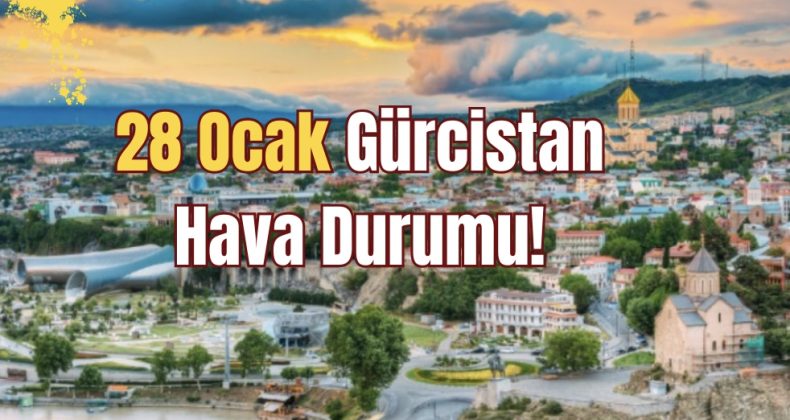 28 Ocak Gürcistan Hava Durumu!