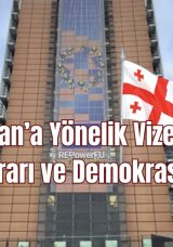 Gürcistan’a Yönelik Vize Askıya Alma Kararı ve Demokrasi Talebi!