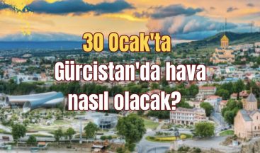 30 Ocak’ta Gürcistan’da hava nasıl olacak?
