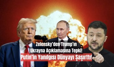 Zelensky’den Trump’ın Ukrayna Açıklamasına Tepki: “Putin’in Yanılgısı Dünyayı Şaşırttı”