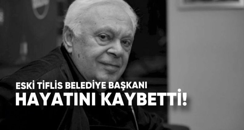 Eski Tiflis Belediye Başkanı Niko Lekişvili 77 Yaşında Hayatını Kaybetti