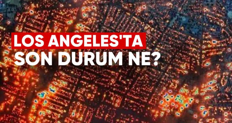 Los Angeles’taki Yangınlarda Son Durum Ne?
