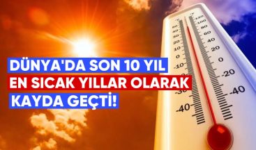 Dünyada Son 10 Yıl, En Sıcak Yıllar Olarak Kayda Geçti