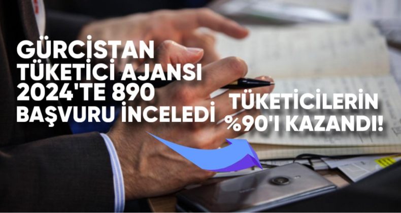 Gürcistan Tüketici Ajansı 2024’te 890 Başvuruyu İnceledi, Tüketicilerin %90’ı Kazandı!