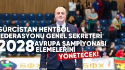Gürcistan Hentbol Federasyonu Genel Sekreteri, 2028 Avrupa Şampiyonası Elemeleri’ni Yönetecek!