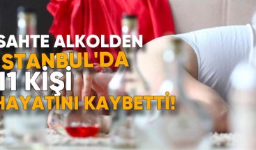 Sahte Alkolden İstanbul’da 11 Kişi Hayatını Kaybetti!