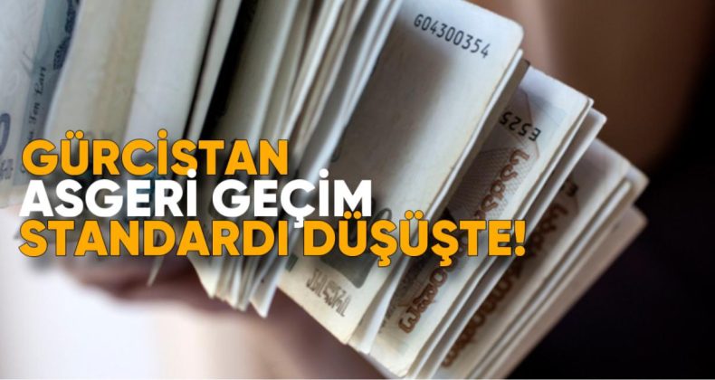 Gürcistan’da Asgari Geçim Standardı Düşüşte